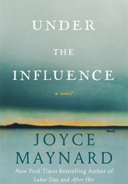Under the Influence (Joyce Maynard)