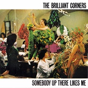 The Brilliant Corners-Somebody Up There Likes Me