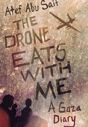 The Drone Eats With Me: A Gaza Diary (Atef Abu Saif)