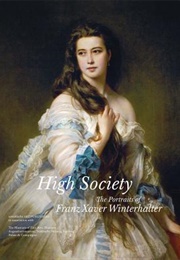 High Society: The Portraits of Franz Xaver Winterhalter (Helga Kessler Aurisch, Tilmann Von Stockhausen)