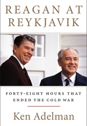 Reagan at Reykjavik (Ken Adelman)