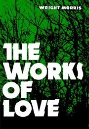 The Works of Love (Wright Morris)