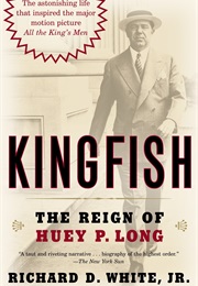 Kingfish: The Reign of Huey P. Long (Richard D. White)