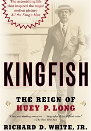 Kingfish: The Reign of Huey P. Long (Richard D. White)