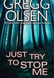 Just Try to Stop Me (Gregg Olsen)