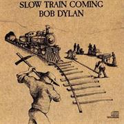 Slow Train Coming by Bob Dylan