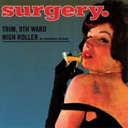 Surgery - Trim, 9th Ward High Roller