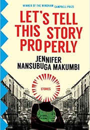Let&#39;s Tell This Story Properly (Jennifer Nansubuga Makumbi)