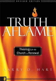 Truth Aflame: Theology for the Church in Renewal (Larry D. Hart)