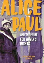 Alice Paul and the Fight for Women&#39;s Rights (Deborah Kops)