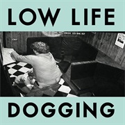 Low Life- Dogging
