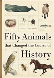 Fifty Animals That Changed the Course of History (Eric Chaline)