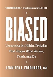 Biased: Uncovering the Hidden Prejudice That Shapes What We See, Think, and Do (Jennifer Eberheart, Phd)