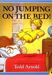 No More Jumping on the Bed! (Tedd Arnold)