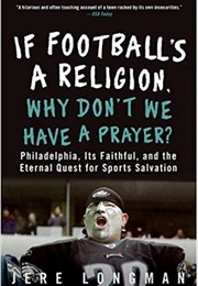 If Football's a Religion, Why Don't We Have a Prayer? (Jere Longman)