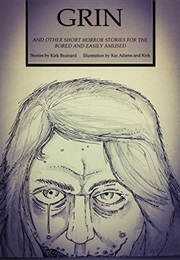 Grin: And Other Short Horror Stories for the Bored and Easily Amused (Kirk Brainard)