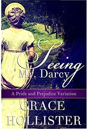 Seeing Mr. Darcy: A Pride and Prejudice Variation (Grace Hollister)