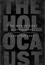 The Holocaust: A New History (Laurence Rees)