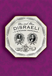 Mr. and Mrs. Disraeli: A Strange Romance (Daisy Hay)