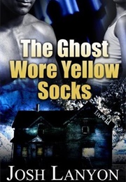 The Ghost Wore Yellow Socks (The Ghost Wore Yellow Socks #1) N (Josh Lanyo)