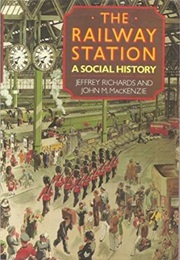 The Railway Station: A Social History (Jeffrey Richards and John M Mackenzie)