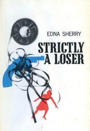 Strictly a Loser (Edna Sherry)