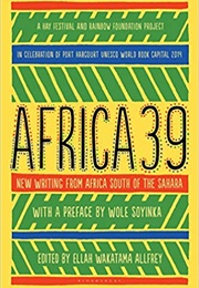Africa 39: New Writing From Africa South of the Sahara (Ellah Wakatama Allfrey)