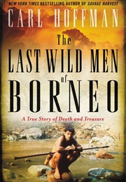 The Last Wild Men of Borneo (Carl Hoffman)