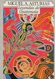 Legends of Guatemala (Miguel Angel Asturias)