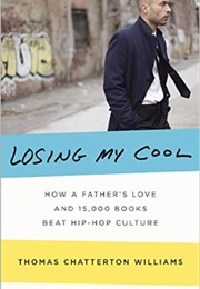 Losing My Cool: How a Father's Love and 15,000 Books Beat Hip-Hop Culture (Thomas Chatterton Williams)