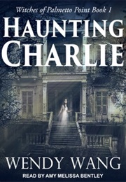 Haunting Charlie: Witches of Palmetto Point (Wendy Wang)