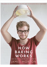 How Baking Works: And What to Do When It Doesn't (James Morton)