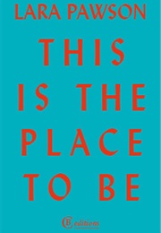 This Is the Place to Be (Lara Pawson)