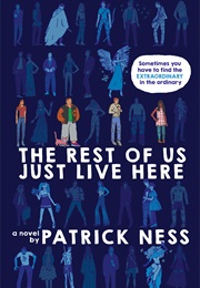 The Rest of Us Just Live Here (Patrick Ness)