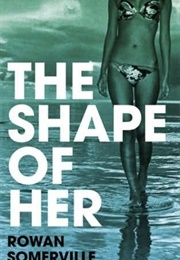 The Shape of Her (Rowan Sommerville)