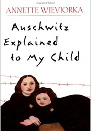 Auschwitz Explained to My Child (Annette Wieviorka)
