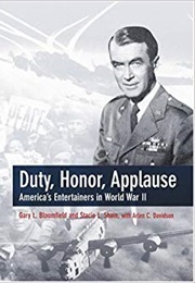 Duty, Honor, Applause: America&#39;s Entertainers in World War II (Gary L. Bloomfield, Arlen C. Davidson)