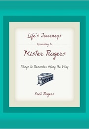 Life's Journey According to Mister Rogers (Fred Rogers)