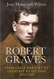 Robert Graves: From Great War Poet to Good-Bye to All That (Jean Moorcroft Wilson)