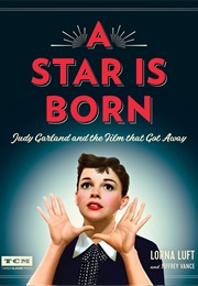 A Star Is Born: Judy Garland and the Film That Got Away (Lorna Luft)