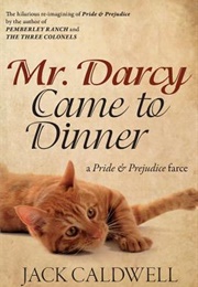 Mr. Darcy Came to Dinner (Jack Caldwell)