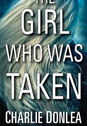 The Girl Who Was Taken (Charlie Donlea)