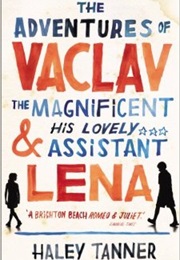 The Adventures of Vaclav the Magnificent and His Lovely Assistant Lena (Haley Tanner)