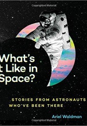 What's It Like in Space? (Ariel Waldman and Brian Standeford)