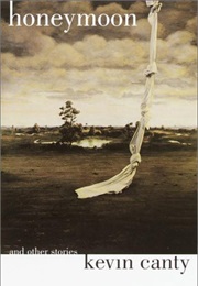Honeymoon and Other Stories (Kevin Canty)