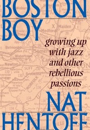 Boston Boy: Growing Up With Jazz and Other Rebellious Passions (Nat Hentoff)