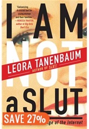 I Am Not a Slut: Slut-Shaming in the Age of the Internet (Leora Tanenbaum)