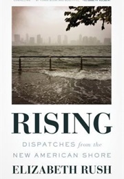 Rising: Dispatches From the New American Shore (Elizabeth Rush)