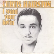 I Want Your Lovin' (Just a Little Bit) - Curtis Hairston