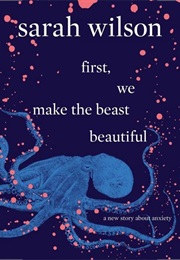 First We Make the Beast Beautiful (Sarah Wilson)